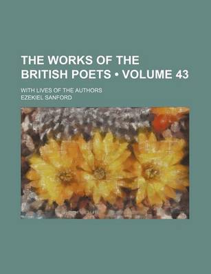 Book cover for The Works of the British Poets (Volume 43 ); With Lives of the Authors