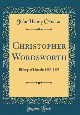 Book cover for Christopher Wordsworth: Bishop of Lincoln 1807-1885 (Classic Reprint)