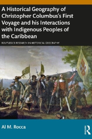 Cover of A Historical Geography of Christopher Columbus’s First Voyage and his Interactions with Indigenous Peoples of the Caribbean