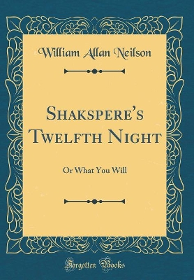 Book cover for Shakspere's Twelfth Night: Or What You Will (Classic Reprint)