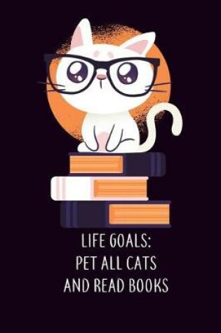 Cover of Life Goals Pet All Cats and Read Books