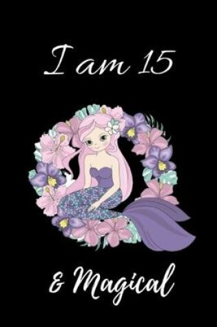 Cover of I Am 15 & Magical