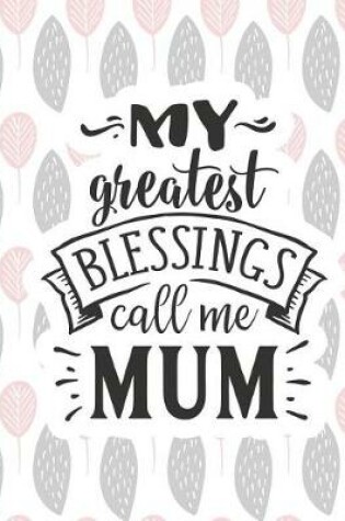 Cover of My Greatest Blessings Call Me Mum