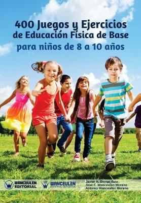 Book cover for 400 Juegos y Ejercicios de Educacion Fisica de Base para ninos de 8 a 10 anos