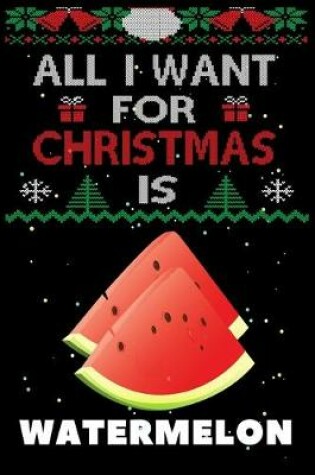 Cover of All I Want For Christmas Is Watermelon