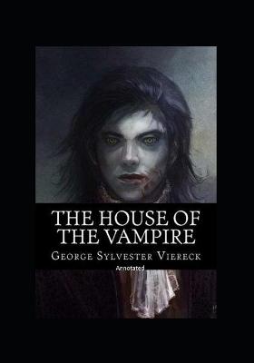 Book cover for The House Of The Vampire Annotatedc