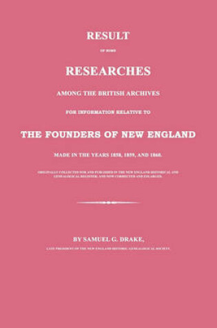 Cover of Result of Some Researches Among the British Archives for Information Relative to the Founders of New England