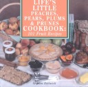 Book cover for Life's Little Peaches, Pears, Plums, & Prunes Cookbook