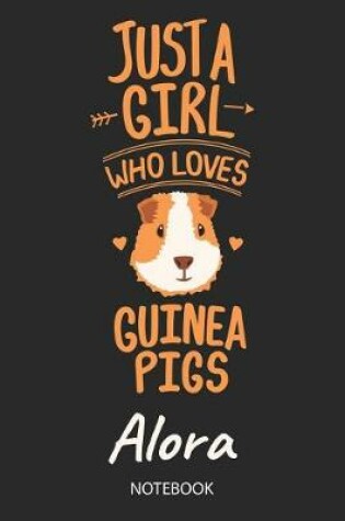 Cover of Just A Girl Who Loves Guinea Pigs - Alora - Notebook