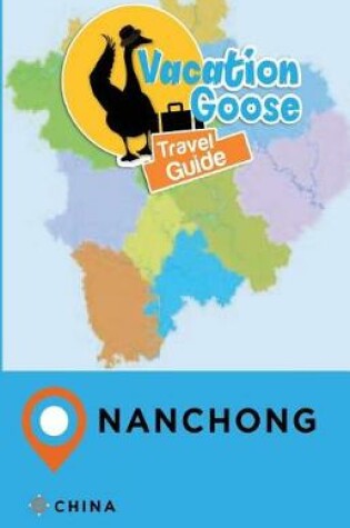 Cover of Vacation Goose Travel Guide Nanchong China