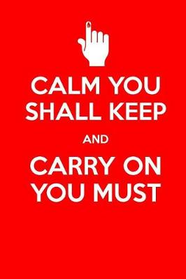 Book cover for Calm You Shall Keep and Carry on You Must
