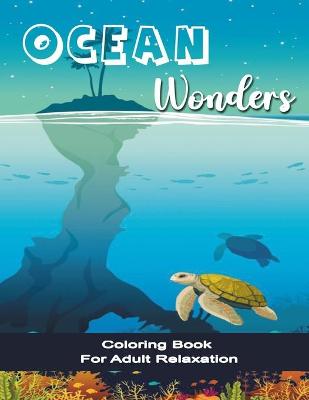 Book cover for Ocean Wonders Coloring Book for Adult Relaxation