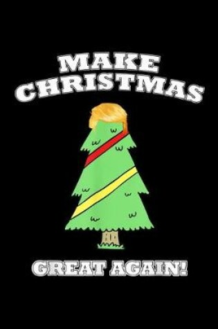 Cover of Make Christmas Great Again Tree With Decorations Trump Hair