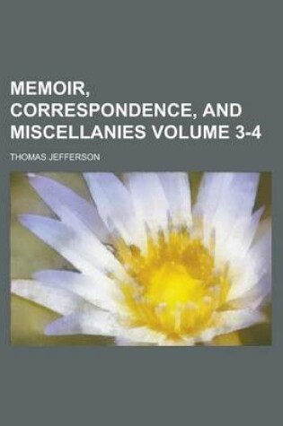 Cover of Memoir, Correspondence, and Miscellanies Volume 3-4