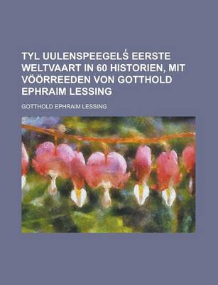 Book cover for Tyl Uulenspeegels Eerste Weltvaart in 60 Historien, Mit Voorreeden Von Gotthold Ephraim Lessing