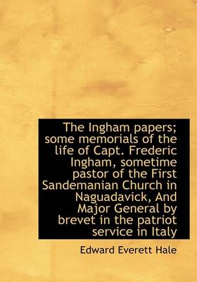 Book cover for The Ingham Papers; Some Memorials of the Life of Capt. Frederic Ingham, Sometime Pastor of the First