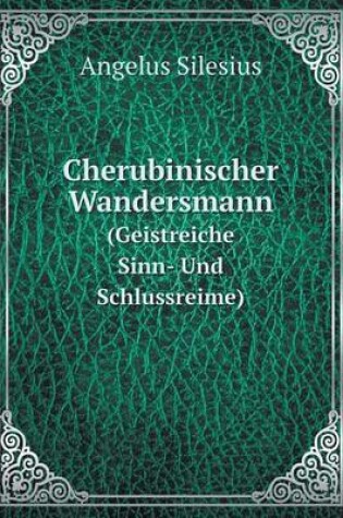 Cover of Cherubinischer Wandersmann (Geistreiche Sinn- Und Schlussreime)