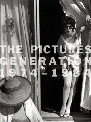Book cover for The Pictures Generation, 1974-1984