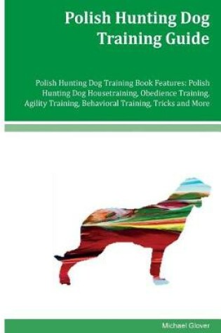 Cover of Polish Hunting Dog Training Guide Polish Hunting Dog Training Book Features
