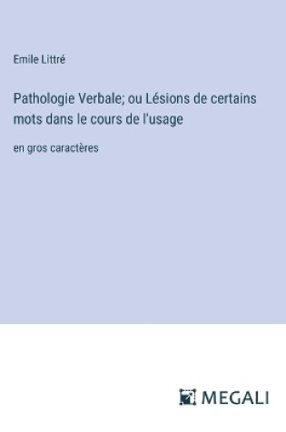 Cover of Pathologie Verbale; ou L�sions de certains mots dans le cours de l'usage