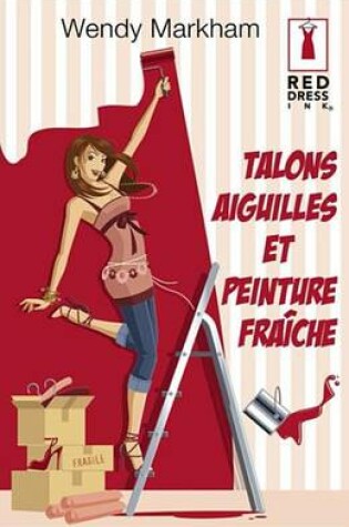 Cover of Talons Aiguilles Et Peinture Fraiche (Harlequin Red Dress Ink)