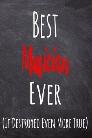 Cover of Best Musician Ever (If Destroyed Even More True)