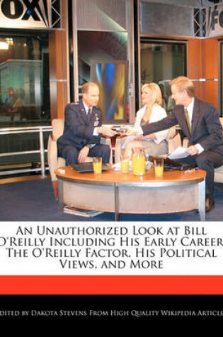 Cover of An Unauthorized Look at Bill O'Reilly Including His Early Career, the O'Reilly Factor, His Political Views, and More