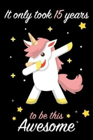 Cover of It Only Took 15 Years to be this Awesome Dabbing Unicorn