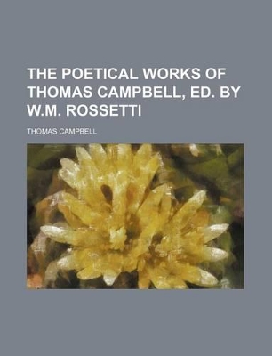 Book cover for The Poetical Works of Thomas Campbell, Ed. by W.M. Rossetti