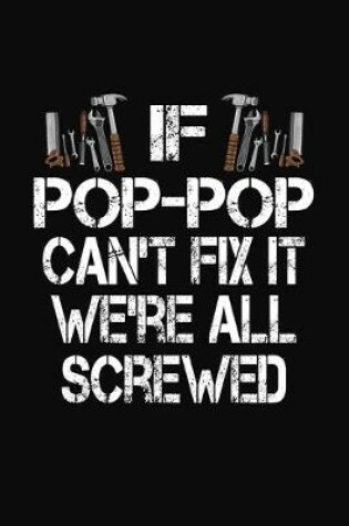 Cover of If Pop-Pop Can't Fix We're All Screwed