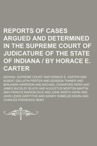 Cover of Reports of Cases Argued and Determined in the Supreme Court of Judicature of the State of Indiana by Horace E. Carter (Volume 23)