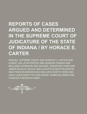 Book cover for Reports of Cases Argued and Determined in the Supreme Court of Judicature of the State of Indiana by Horace E. Carter (Volume 23)