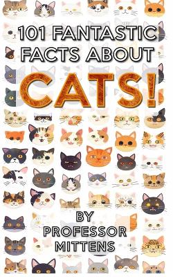 Book cover for 101 Fantastic Facts About CATS!