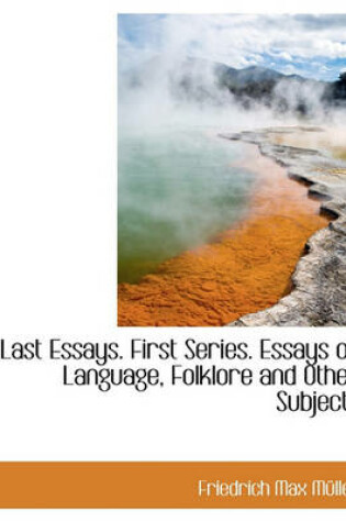Cover of Last Essays. First Series. Essays on Language, Folklore and Other Subjects