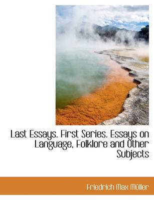 Book cover for Last Essays. First Series. Essays on Language, Folklore and Other Subjects