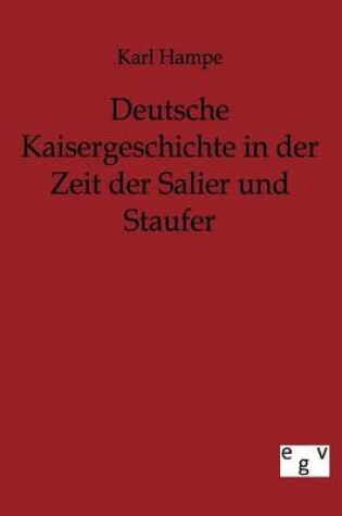 Cover of Deutsche Kaisergeschichte in der Zeit der Salier und Staufer