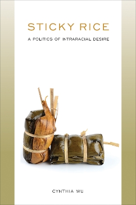 Book cover for Sticky Rice: A Politics of Intraracial Desire