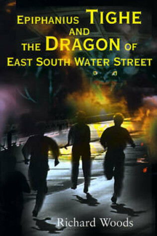 Cover of Epiphanius Tighe and the Dragon of East South Water Street