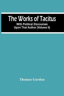 Book cover for The Works Of Tacitus; With Political Discourses Upon That Author (Volume Ii)