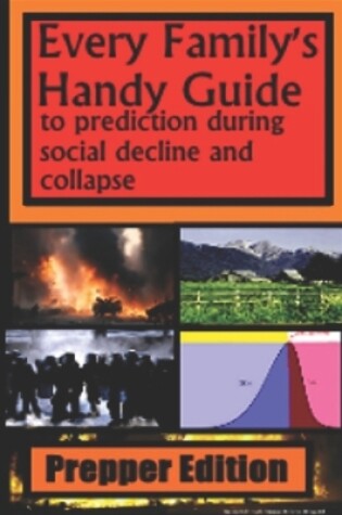 Cover of Every Family's Handy Guide to Prediction During Social Decline and Collapse