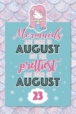 Book cover for Mermaids Are Born In August But The Prettiest Are Born On August 23