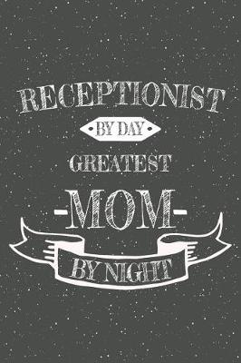 Book cover for Receptionist By Day Greatest Mom By Night