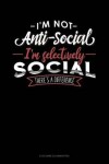 Book cover for I'm Not Anti-Social I'm Selectively Social There's A Difference