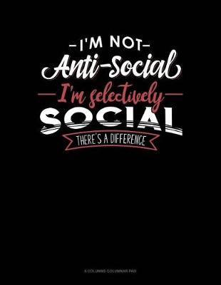 Book cover for I'm Not Anti-Social I'm Selectively Social There's A Difference