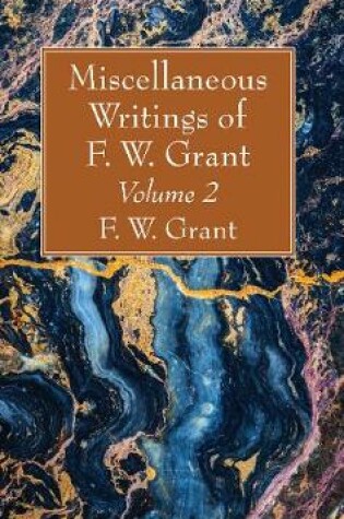 Cover of Miscellaneous Writings of F. W. Grant, Volume 2