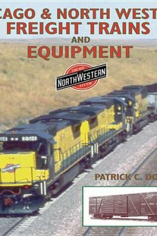 Cover of Chicago & North Western Freight Trains and Equipment