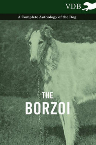 Cover of The Borzoi - A Complete Anthology of the Dog -