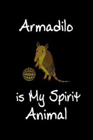 Cover of Armadilo is My Spirit Animal