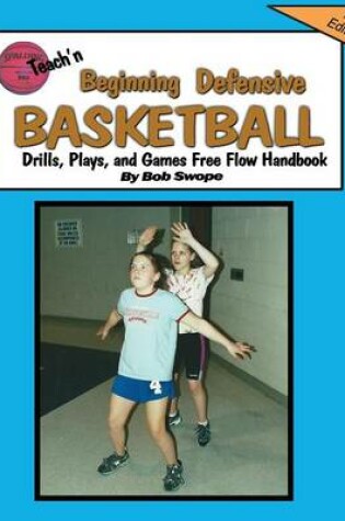 Cover of Teach'n Beginning Defensive basketball Drills, Plays, and Games Free Flow Handbook