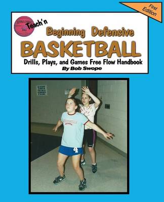 Book cover for Teach'n Beginning Defensive basketball Drills, Plays, and Games Free Flow Handbook